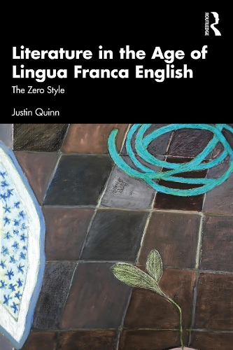 Бумажная книга «Literature in the Age of Lingua Franca English: The Zero Style», автор Джастин Куинн - фото №1