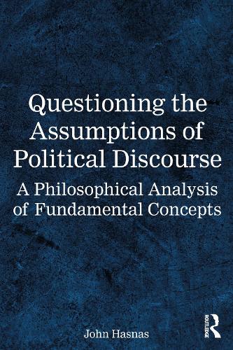 Паперова книга «Questioning the Assumptions of Political Discourse: A Philosophical Analysis of Fundamental Concepts», автор Джон Хаснас - фото №1