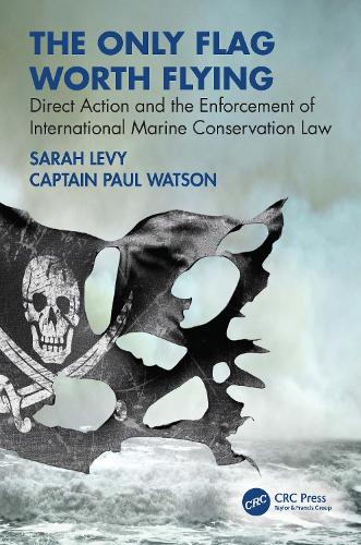 Бумажная книга «The Only Flag Worth Flying: Direct Action and the Enforcement of International Marine Conservation Law», авторов Пол Уотсон, Сара Леви - фото №1