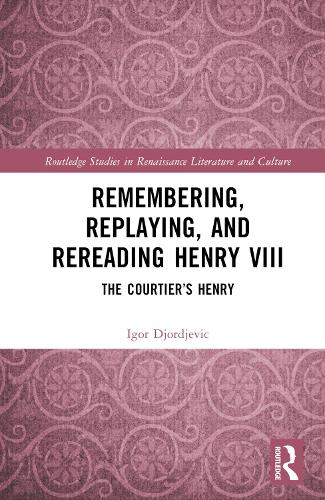 Бумажная книга «Remembering, Replaying, and Rereading Henry VIII: The Courtier’s Henry», автор Игорь Джорджевич - фото №1