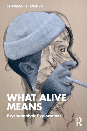 Бумажная книга «What Alive Means: Psychoanalytic Explorations», автор Томас Огден - фото №1