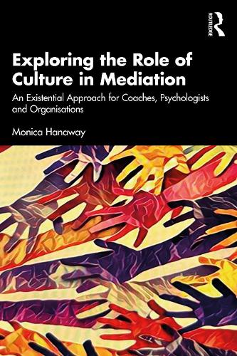 Бумажная книга «Exploring the Role of Culture in Mediation: An Existential Approach for Mediators, Coaches, Psychologists, and Organisations», автор Моника Ханауэй - фото №1