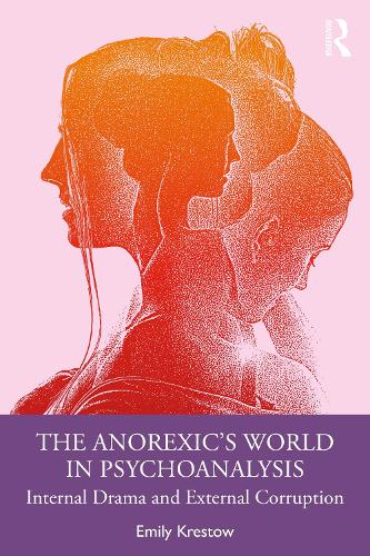 Паперова книга «The Anorexic’s World in Psychoanalysis: Internal Drama and External Corruption», автор Емілі Крестоу - фото №1