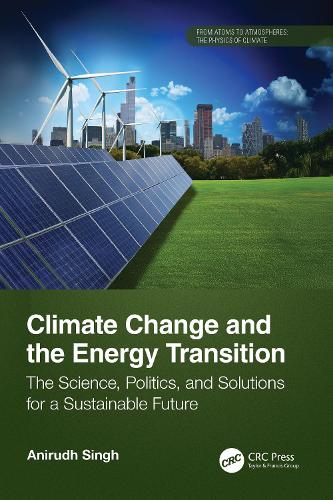 Паперова книга «Climate Change and the Energy Transition: The Science, Politics, and Solutions for a Sustainable Future», автор Анірудх Сінгх - фото №1