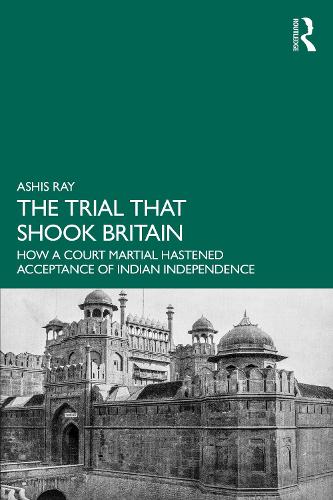 Бумажная книга «The Trial that Shook Britain: How a Court Martial Hastened Acceptance of Indian Independence», автор Ашис Рэй - фото №1