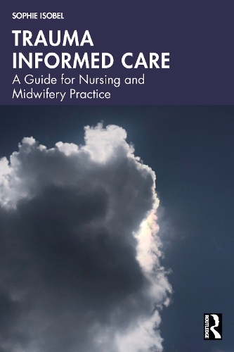 Бумажная книга «Trauma Informed Care: A Guide for Nursing and Midwifery Practice», автор Софи Изобел - фото №1