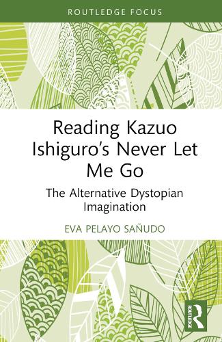 Бумажная книга «Reading Kazuo Ishiguro’s Never Let Me Go: The Alternative Dystopian Imagination», автор Ева Пелайо Сеньюдо - фото №1