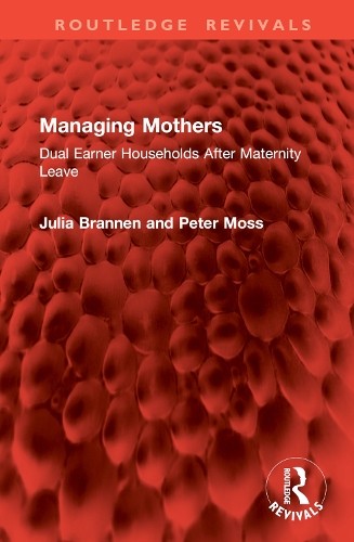 Бумажная книга «Managing Mothers: Dual Earner Households After Maternity Leave», авторов Джулия Браннен, Питер Мосс - фото №1