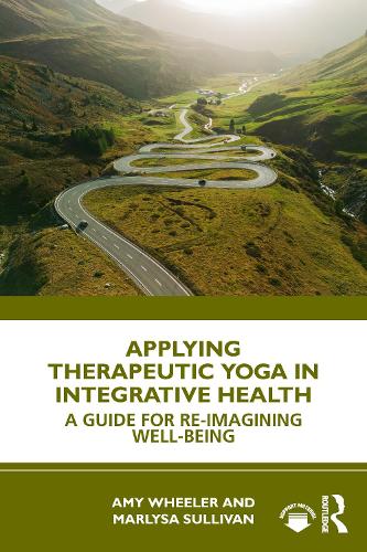 Бумажная книга «Applying Therapeutic Yoga in Integrative Health: A Guide for Re-Imagining Well-Being», авторов Эми Уиллер, Марлиса Салливан - фото №1