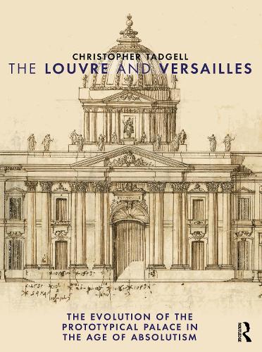 [object Object] «The Louvre and Versailles: The Evolution of the Proto-typical Palace in the Age of Absolutism», автор Крістофер Тадгелл - фото №1