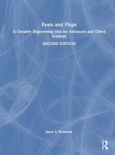 Бумажная книга «Feats and Flops: A Creative Engineering Unit for Advanced and Gifted Students», автор Джейсон С. Макинтош - фото №1