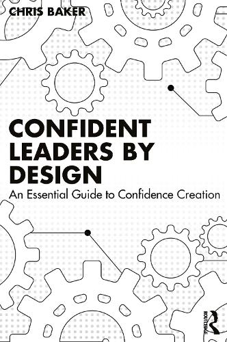 Паперова книга «Confident Leaders By Design: An Essential Guide to Confidence Creation», автор Кріс Бейкер - фото №1