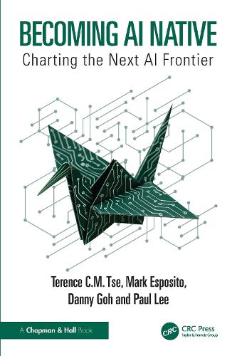 Бумажная книга «Becoming AI Native: Charting the Next AI Frontier», авторов Дэнни Го, Марк Эспозито, Пол Ли, Теренс С. М. Це - фото №1