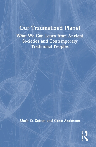 Бумажная книга «Our Traumatized Planet: What We Can Learn from Ancient Societies and Contemporary Traditional Peoples», авторов Э. Н. Андерсон, Марк К. Саттон - фото №1