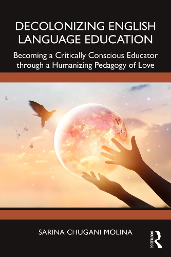 Paper book «Decolonizing English Language Education: Becoming a Critically Conscious Educator through a Humanizing Pedagogy of Love», author Sarina Chugani Molina - фото №1