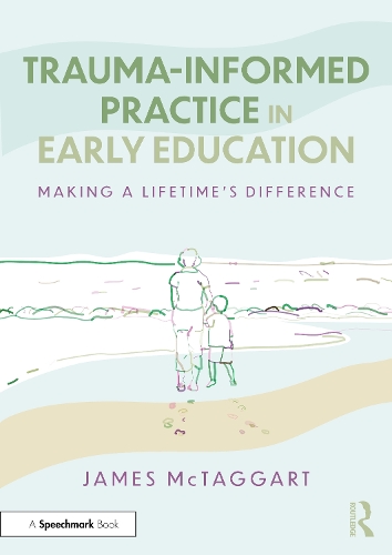 Paper book «Trauma-Informed Practice in Early Education: Making a Lifetime’s Difference», author James McTaggart - фото №1