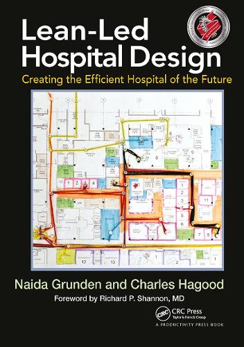 Бумажная книга «Lean-Led Hospital Design: Creating the Efficient Hospital of the Future», авторов Чарльз Хагуд, Найда Грунден - фото №1