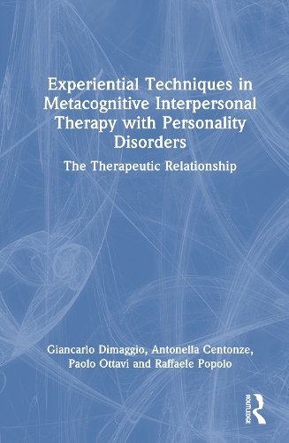 Бумажная книга «Experiential Techniques in Metacognitive Interpersonal Therapy with Personality Disorders: The Therapeutic Relationship», авторов Джанкарло Димаджио, Паоло Оттави, Раффаэле Пополо - фото №1