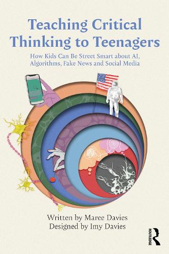 Бумажная книга «Teaching Critical Thinking to Teenagers: How Kids Can Be Street Smart about AI, Algorithms, Fake News and Social Media», автор Мари Дэвис - фото №1