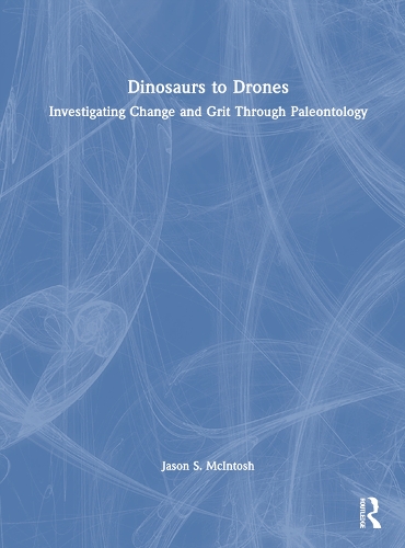 Паперова книга «Dinosaurs to Drones: Investigating Change and Grit Through Paleontology», автор Джейсон С. Макінтош - фото №1