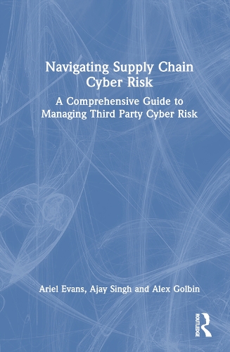 [object Object] «Navigating Supply Chain Cyber Risk: A Comprehensive Guide to Managing Third Party Cyber Risk», авторов Аджай Сингх, Ариэль Эванс - фото №1