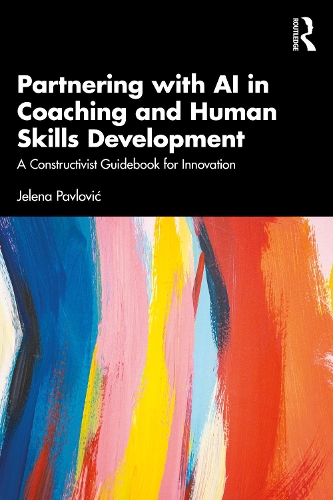 Бумажная книга «Partnering with AI in Coaching and Human Skills Development: A Constructivist Guidebook for Innovation», автор Елена Павлович - фото №1