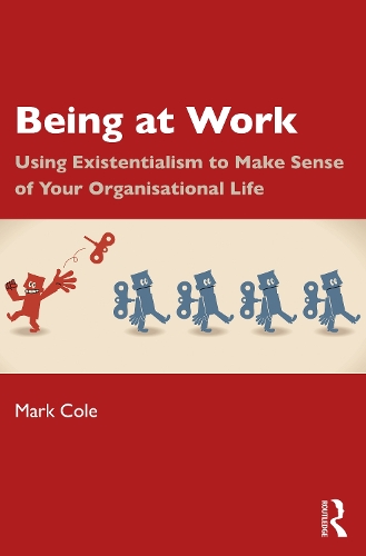 Бумажная книга «Being at Work: Using Existentialism to Make Sense of Your Organisational Life», автор Марк Коул - фото №1