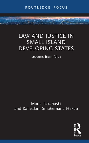 Бумажная книга «Law and Justice in Small Island Developing States: Lessons from Niue - Tutonuhia he tagata Niue», автор Мана Такахаси - фото №1
