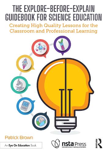 Бумажная книга «The Explore-Before-Explain Guidebook for Science Education: Creating High Quality Lessons for the Classroom and Professional Learning», автор Патрик Браун - фото №1