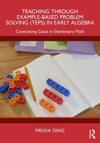 Паперова книга «Teaching Through Example-Based Problem Solving (TEPS) in Early Algebra: Contrasting Cases in Elementary Math», автор Мейся Дін - фото №1