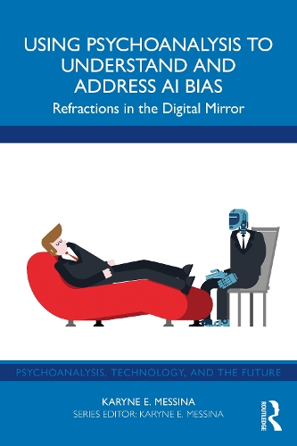 Бумажная книга «Using Psychoanalysis to Understand and Address AI Bias: Refractions in the Digital Mirror», автор Кэрин Э. Мессина - фото №1