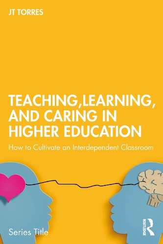 Бумажная книга «Teaching, Learning, and Caring in Higher Education: How to Cultivate an Interdependent Classroom», автор Джей Ти Торрес - фото №1