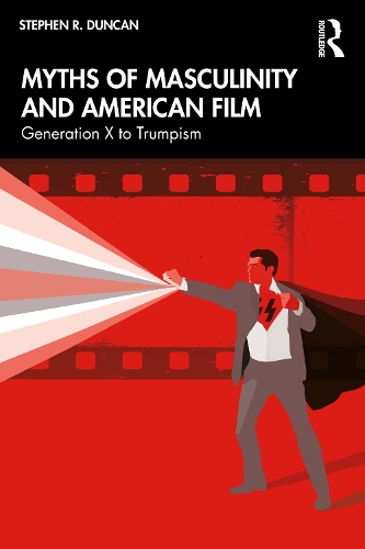 Бумажная книга «Myths of Masculinity and American Film: From Generation X to Trumpism», автор Стивен Р. Дункан - фото №1