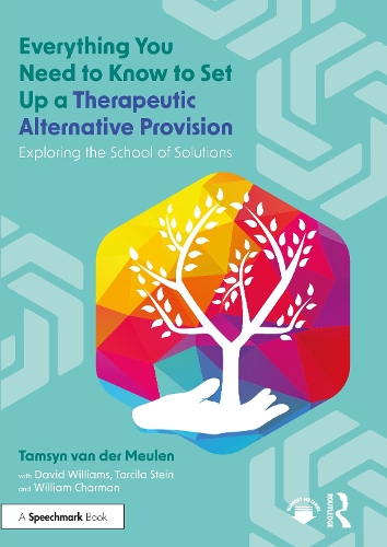 Паперова книга «Everything You Need to Know to Set Up a Therapeutic Alternative Provision: Exploring the School of Solutions», автор Девід Вільямс - фото №1
