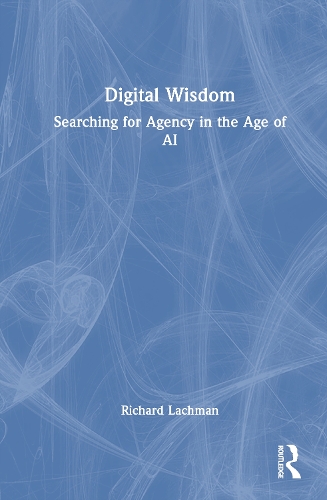 Бумажная книга «Digital Wisdom: Searching for Agency in the Age of AI», автор Ричард Лахман - фото №1