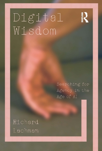 Паперова книга «Digital Wisdom: Searching for Agency in the Age of AI», автор Річард Лахман - фото №1
