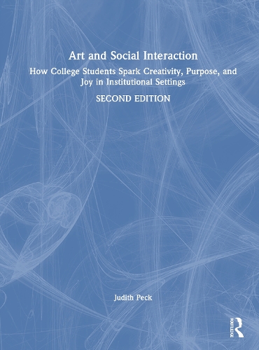 Бумажная книга «Art and Social Interaction: How College Students Spark Creativity, Purpose and Joy in Institutional Settings», автор Джудит Пек - фото №1