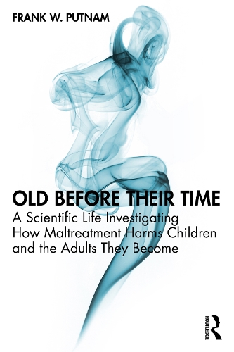 Бумажная книга «Old Before Their Time: A Scientific Life Investigating How Maltreatment Harms Children and the Adults They Become», автор Фрэнк В. Патнэм - фото №1