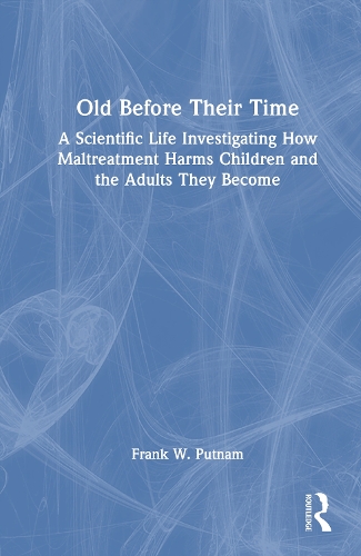 Бумажная книга «Old Before Their Time: A Scientific Life Investigating How Maltreatment Harms Children and the Adults They Become», автор Фрэнк В. Патнэм - фото №1