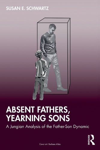 Бумажная книга «Absent Fathers, Yearning Sons: A Jungian Analysis of the Father-Son Dynamic», автор Сьюзен Э. Шварц - фото №1
