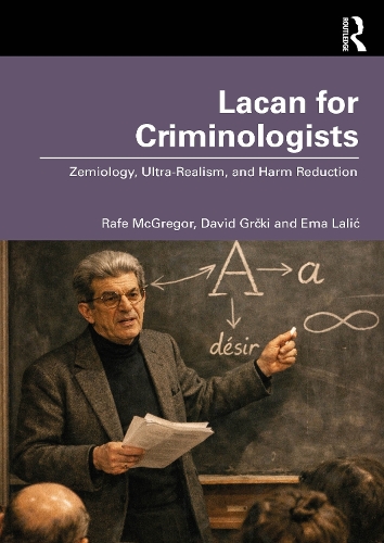 Paper book «Lacan for Criminologists: Zemiology, Ultra-Realism, and Harm Reduction», author Rafe McGregor - фото №1