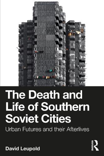 Бумажная книга «The Death and Life of Southern Soviet Cities: Urban Futures and their Afterlives», автор Дэвид Лейпольд - фото №1