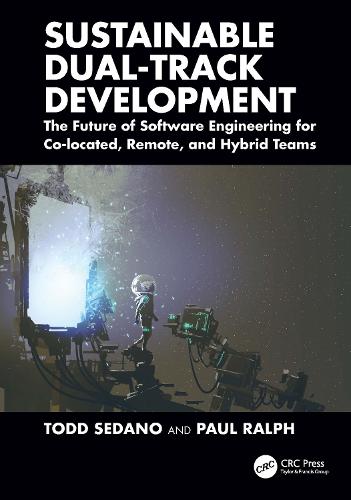 Бумажная книга «Sustainable Dual-Track Development: The Future of Software Engineering for Co-located, Remote, and Hybrid Teams», авторов Пол Ральф, Тодд Седано - фото №1