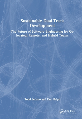 Бумажная книга «Sustainable Dual-Track Development: The Future of Software Engineering for Co-located, Remote, and Hybrid Teams», авторов Пол Ральф, Тодд Седано - фото №1