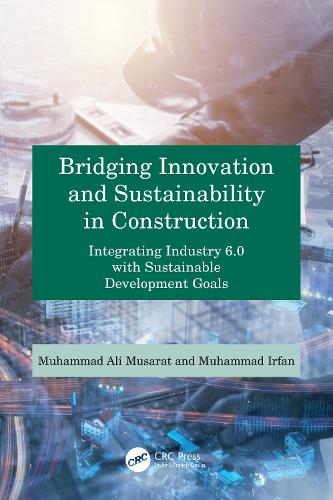 Бумажная книга «Bridging Innovation and Sustainability in Construction: Integrating Industry 6.0 with Sustainable Development», авторов Мухаммад Али Мусарат, Мухаммад Ирфан - фото №1