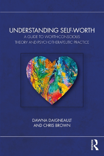 Бумажная книга «Understanding Self-Worth: A Guide to Worth-Conscious Theory and Psychotherapeutic Practice», автор Крис Браун - фото №1