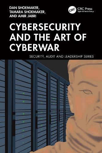 Бумажная книга «Cybersecurity and the Art of Cyberwar», авторов Амир Джабри, Дэн Шумейкер, Тамара Шумейкер - фото №1