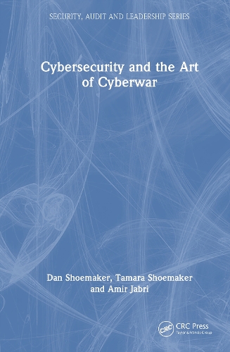 Бумажная книга «Cybersecurity and the Art of Cyberwar», авторов Амир Джабри, Дэн Шумейкер, Тамара Шумейкер - фото №1