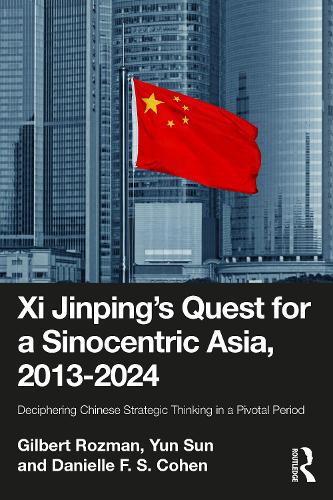 Бумажная книга «Xi Jinping’s Quest for a Sinocentric Asia, 2013–2024: Deciphering Chinese Strategic Thinking in a Pivotal Period», автор Гилберт Розман - фото №1