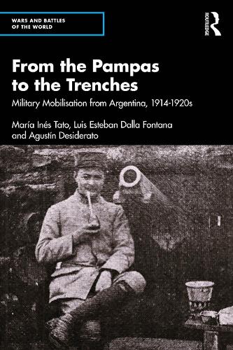 Бумажная книга «From the Pampas to the Trenches: Military Mobilization from Argentina, 1914–1919», авторов Луис Эстебан Далла Фонтана, Мария Инес Тато - фото №1